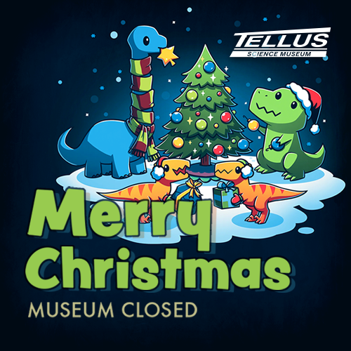 Tellus Science Museum Closed Christmas Day 2024