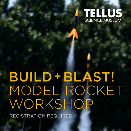 Build + Blast Model Rocket Workshop at Tellus Science Museum