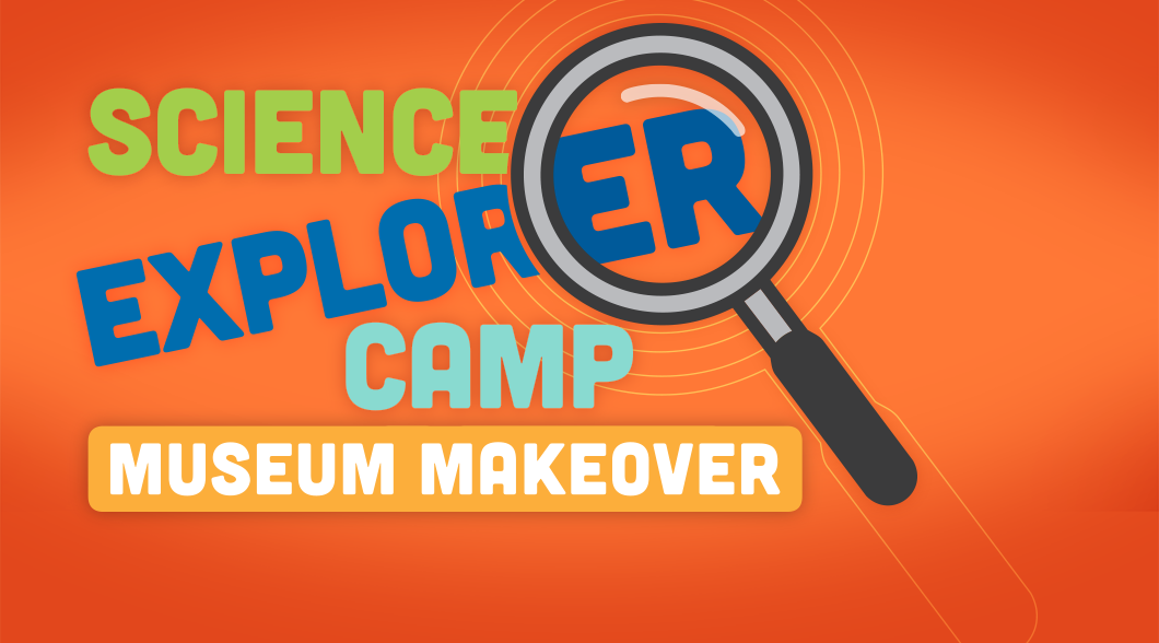 Museum Makeover Summer Camp at Tellus Science Museum