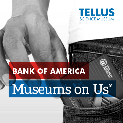 Bank of America Museums On Us at Tellus Science Museum